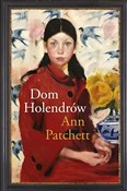 Zobacz : Dom Holend... - Ann Patchett