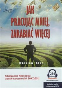 Obrazek [Audiobook] Jak pracując mniej zarabiać więcej Inteligencja finansowa Twoim kluczem do sukcesu