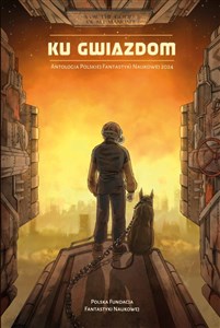 Obrazek Ku gwiazdom. Antologia Polskiej Fantastyki...