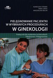 Bild von Pielęgnowanie pacjentki w wybranych procedurach w ginekologii Podręcznik dla studentów na kierunkach: Położnictwo i Pielęgniarstwo