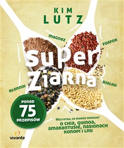 Bild von Super ziarna Wszystko, co musisz wiedzieć o chia, quinoa, amarantusie, nasionach konopi i lnu