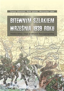 Obrazek Bitewnym szlakiem Września 1939 roku Polskie bitwy i boje w obronie Rzeczypospolitej