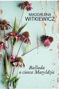 Polska książka : Ballada o ... - Magdalena Witkiewicz