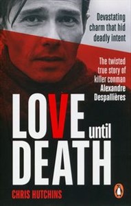 Bild von Love Until Death The twisted true story of killer conman Alexandre Despallières