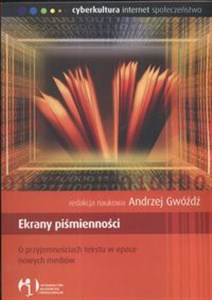 Obrazek Ekrany piśmienności O przyjemnościach tekstu w epoce nowych mediów