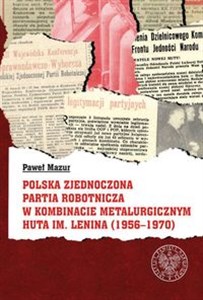 Obrazek Polska Zjednoczona Partia Robotnicza w Kombinacie Metalurgicznym Huty im. Lenina (1956-1970)