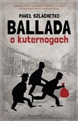 Polska książka : Ballada o ... - Paweł Szlachetko