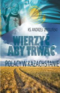 Bild von Wierzyć aby trwać Polacy w Kazachstanie