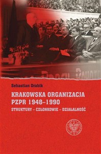Bild von Krakowska organizacja PZPR (1948-1990). Struktury – Członkowie – Działalność