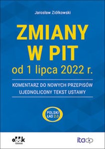 Bild von Zmiany w PIT od 1 lipca 2022 r. - komentarz do nowych przepisów - ujednolicony tekst ustawy