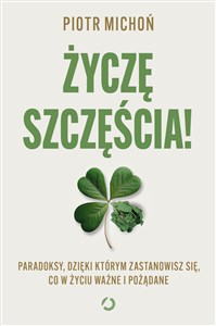 Obrazek Życzę szczęścia! Paradoksy, dzięki którym zastanowisz się, co w życiu ważne i pożądane