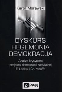 Obrazek Dyskurs Hegemonia Demokracja Analiza krytyczna projektu demokracji radykalnej E. Laclau i Ch. Mouffe