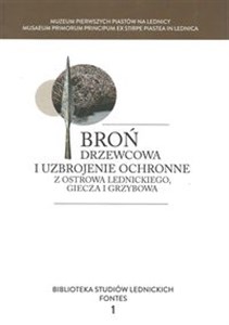 Obrazek Broń drzewcowa i uzbrojenie ochronne z Ostrowa Lednickiego, Giecza i Grzybowa