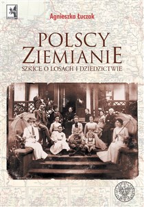 Obrazek Polscy ziemianie Szkice o losach i dziedzictwie