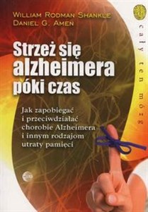 Obrazek Strzeż się alzheimera póki czas Jak zapobiegać i przeciwdziałać chorobie Alzheimera i innym rodzajom utraty pamięci