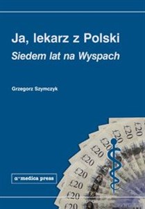 Obrazek Ja lekarz z Polski Siedem lat na Wyspach