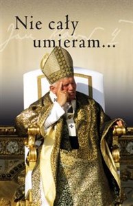 Obrazek Nie cały umieram Dziedzictwo Jana Pawła II