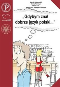 Obrazek Gdybym znał dobrze język polski Wybór tekstów z ćwiczeniami do nauki gramatyki polskiej dla cudzoziemców