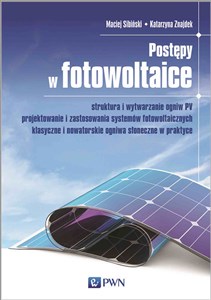 Bild von Postępy w fotowoltaice Struktura i wytwarzanie ogniw PV Projektowanie i zastosowania systemów fotowoltaicznych Klasyczne i
