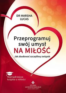 Obrazek Przeprogramuj swój umysł na miłość Jak zbudować szczęśliwy związek