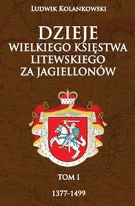 Obrazek Dzieje Wielkiego Księstwa Litewskiego za Jagiellonów 1377-1499