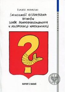 Obrazek Świadomość historyczna uczniów szkół ponadpodstawowych w aglomeracji warszawskiej Raport z badań