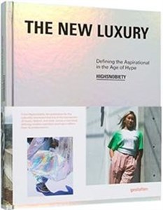Bild von The New Luxury Highsnobiety: Defining the Aspirational in the Age of Hype