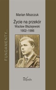 Bild von Życie na przekór Wacław Błażejewski 1902-1986