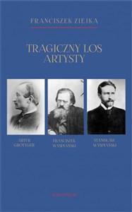 Bild von Tragiczny los artysty. Artur Grottger – Franciszek Wyspiański – Stanisław Wyspiański