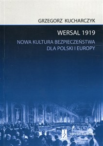 Obrazek Wersal 1919 Nowa kultura bezpieczeństwa dla Polski i Europy