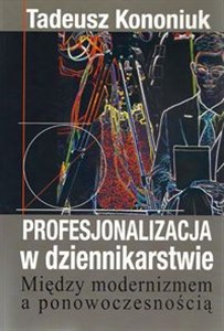 Bild von Profesjonalizacja w dziennikarstwie Między modernizmem a ponowoczesnością