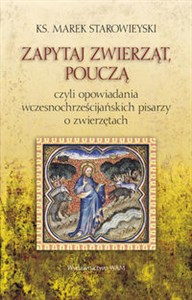 Obrazek Zapytaj Zwierząt - Pouczą Czyli opowiadania wczesnochrześcijańskich pisarzy o zwierzętach