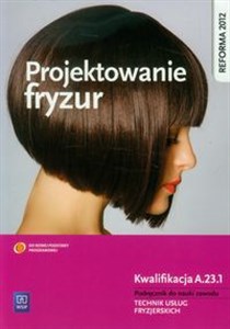 Obrazek Projektowanie fryzur Podręcznik do nauki zawodu Technik usług fryzjerskich. Kwalifikacja A.23.1