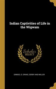 Bild von Indian Captivities of Life in the Wigwam