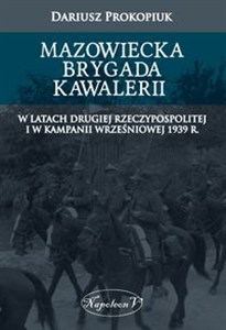 Obrazek Mazowiecka Brygada Kawalerii W latach Drugiej Rzeczypospolitej oraz podczas Kampanii Wrześniowej 1939