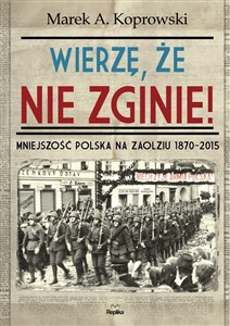 Bild von Wierzę, że nie zginie! Mniejszość Polska na Zaolziu 1870-2015