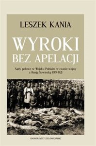 Bild von Wyroki bez apelacji Sądy polowe w Wojsku Polskim w czasie wojny z Rosją Sowiecką 1919-1921