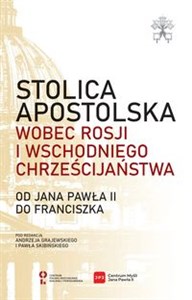 Bild von Stolica Apostolska wobec Rosji i wschodniego chrześcijaństwa. Od Jana Pawła II do Franciszka