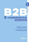 B2B E-comm... - Justyna Skorupska, Piotr Truszkowski - Ksiegarnia w niemczech