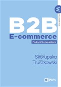 B2B E-comm... - Justyna Skorupska, Piotr Truszkowski - Ksiegarnia w niemczech