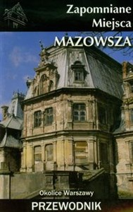 Obrazek Zapomniane miejsca Mazowsza Okolice Warszawy Przewodnik