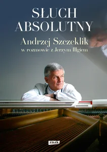 Obrazek Słuch absolutny. Andrzej Szczeklik w rozmowie z Jerzym Illgiem