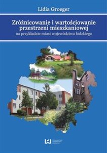 Obrazek Zróżnicowanie i wartościowanie przestrzeni mieszkaniowej na przykładzie miast województwa łódzkiego