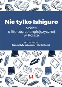 Obrazek Nie tylko Ishiguro Szkice o literaturze anglojęzycznej w Polsce