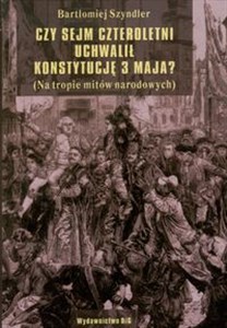 Obrazek Czy Sejm Czteroletni uchwalił Konstytucję 3 Maja Na tropie mitów narodowych