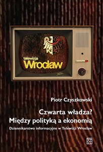 Obrazek Czwarta władza? Między polityką a ekonomią