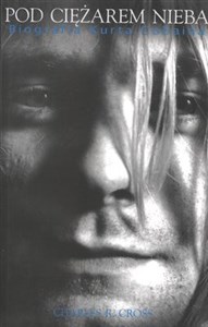 Obrazek Kurt Cobain Pod ciężarem nieba - biografia