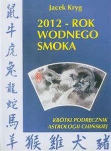 Bild von 2012 rok wodnego smoka Krótki podręcznik astrologii chińskiej