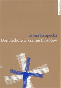 Obrazek Don Kichote w krainie filozofów O kichotyzmie Pokolenia '98 jako poszukiwaniu nowoczesnej formuły