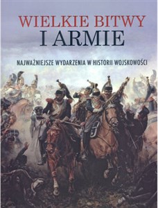 Obrazek Wielkie bitwy i armie Najważniejsze wydarzenia w historii wojskowości